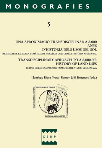 Una aproximació transdisciplinar a 8.000 anys d'Història dels usos del sol . I seminari de la xarxa temàtica de Paisatges Culturals i Història Ambiental