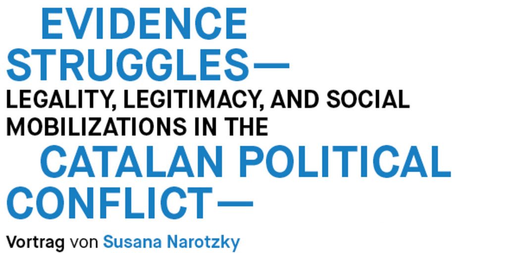 “Evidence Struggles: Legality, Legitimacy, and Social Mobilizations in the Catalan Political Conflict”, Hamburg Institute for Social Research, June 26, Hamburg.