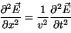 \begin{displaymath}
\frac{\partial^2 {\vec E}}{\partial x^2} = \frac{1}{v^2} \frac{\partial^2 {\vec E}}{\partial t^2}
\vspace{5mm}
\end{displaymath}