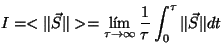 \begin{displaymath}
I = <\Vert{\vec S}\Vert> = \lim_{\tau \rightarrow \infty} \frac{1}{\tau} \int_0^\tau \Vert{\vec S}\Vert dt
\vspace{5mm}
\end{displaymath}