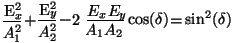 \begin{displaymath}
\frac{E_x^2}{A_1^2}+ \frac{E_y^2}{A_2^2} - 2 \frac{E_x E_y}{A_1 A_2}
\cos(\delta) = \sin^2(\delta)
\vspace{5mm}
\end{displaymath}