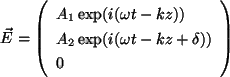 \begin{displaymath}
{\vec E} = \left ( \begin{array}{l}
A_1 \exp(i(\omega t -...
...a t -kz + \delta)) \\
0
\end{array} \right )
\vspace{5mm}
\end{displaymath}
