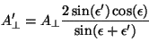 \begin{displaymath}
A_{\perp}' = A_{\perp} \frac{2 \sin(\epsilon') \cos(\epsilon)}{\sin(\epsilon +
\epsilon')}
\vspace{5mm}
\end{displaymath}