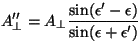 \begin{displaymath}
A_{\perp}'' = A_{\perp} \frac{\sin(\epsilon'-\epsilon)}{\sin(\epsilon+\epsilon')}
\vspace{5mm}
\end{displaymath}