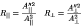 \begin{displaymath}
R_{\vert\vert} = \frac{A_{\vert\vert}''^2 }{A_{\vert\vert}^...
..._{\perp} = \frac{A_{\perp}''^2
}{A_{\perp}^2 }
\vspace{5mm}
\end{displaymath}