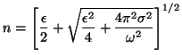 $\displaystyle n= \left [ \frac{\epsilon}{2} + \sqrt{\frac{\epsilon^2}{4} + \frac{4 \pi^2
\sigma^2}{\omega^2}} \right ] ^{1/2}$