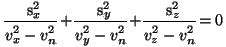 \begin{displaymath}
\frac{s_x^2}{v_x^2 - v_n^2}+\frac{s_y^2}{v_y^2 - v_n^2} + \frac{s_z^2}{v_z^2 -
v_n^2} =0
\vspace{5mm}
\end{displaymath}