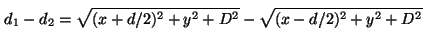 \begin{displaymath}
d_1-d_2 =\sqrt{(x+d/2)^2 + y^2 + D^2} - \sqrt{(x-d/2)^2 + y^2 + D^2}
\vspace{5mm}
\end{displaymath}