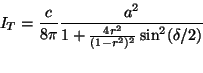 \begin{displaymath}
I_T = \frac{c}{4 \pi} \frac{a^2}{1+\frac{4r^2}{(1-r^2)^2}\sin^2(\delta/2)}
\vspace{5mm}
\end{displaymath}