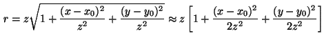 \begin{displaymath}
r= z \sqrt{1 + \frac{(x-x_0)^2}{z^2} + \frac{(y-y_0)^2}{z^2...
...x_0)^2}{2z^2} + \frac{(y-y_0)^2}{2z^2} \right ]
\vspace{5mm}
\end{displaymath}