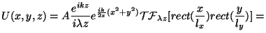 $\displaystyle U(x,y,z)=A \frac{e^{ikz}}{i \lambda z} e^{\frac{ik}{2z}(x^2+y^2)}{\cal
TF}_{\lambda z}[rect(\frac{x}{l_x}) rect(\frac{y}{l_y})] =$