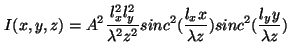 \begin{displaymath}
I(x,y,z) = A^2 \frac{l_x^2 l_y^2}{\lambda^2 z^2} sinc^2(\frac{l_x x}{\lambda
z}) sinc^2(\frac{l_y y}{\lambda z})
\vspace{5mm}
\end{displaymath}