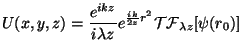 \begin{displaymath}
U(x,y,z)=\frac{e^{ikz}}{i \lambda z} e^{\frac{ik}{2z}r^2}{\cal TF}_{\lambda
z}[\psi(r_0)]
\vspace{5 mm}
\end{displaymath}