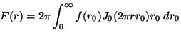 \begin{displaymath}
F(r) = 2 \pi \int_0^\infty f(r_0) J_0(2\pi r r_0) r_0\;dr_0
\vspace{5 mm}
\end{displaymath}