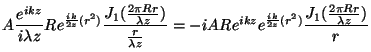 $\displaystyle A \frac{e^{ikz}}{i \lambda z} R e^{\frac{ik}{2z}(r^2)}
\frac{J_1(...
...-i A R e^{ikz} e^{\frac{ik}{2z}(r^2)} \frac{J_1(\frac{2\pi R r}{\lambda z})}{r}$