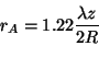 \begin{displaymath}
r_A=1.22 \frac{\lambda z}{2R}
\vspace{5 mm}
\end{displaymath}