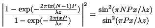 \begin{displaymath}
\left \vert \frac{1-\exp(-\frac{2 \pi i
x(N-1)P}{\lambda z})...
...(\pi NPx /\lambda z)}{\sin^2(\pi Px /\lambda z)}
\vspace{5mm}
\end{displaymath}