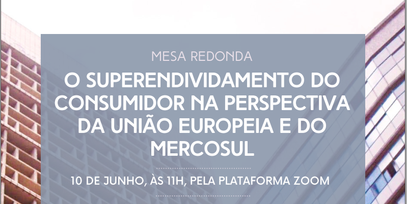 10/06/2021 – Mesa redonda en línea: «O Superendividamento do Consumidor na Perspectiva da União Europeia e do Mercosul»