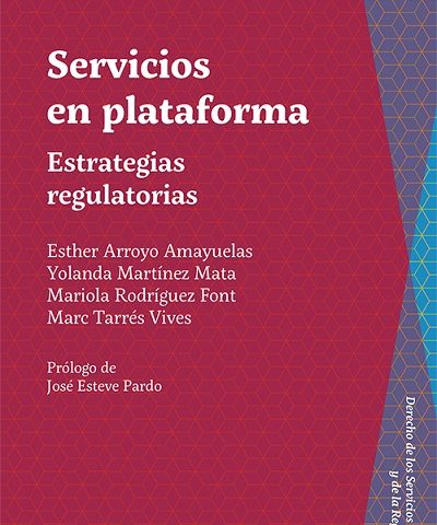 Esther Arroyo Amayuelas, Yolanda Martínez Mata, Mariola Rodríguez Font & Marc Tarrés Vives: «Servicios en plataforma. Estrategias regulatorias»