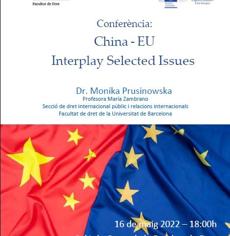Conferencia «China-EU Interplay Selected Issues». Dra. Monika Prusinowska. Fecha: 16 de mayo de 2022. Horario: 18:00 h. Lugar: UB. Dret. Saló de Graus.