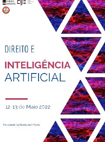 Conferences on “Law and artificial intelligence”. Dates: 12-13 May 2022. Time: 9:30 h. Venue: University of Porto – Faculty of Law.