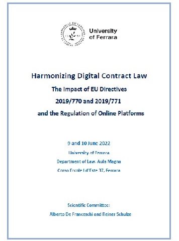 International conference “Harmonizing Digital Contract Law. The Impact of EU Directives 2019/770 and 2019/771 and the Regulation of Online Platforms”. With the participation of Dra. Esther Arroyo Amayuelas. Dates: 9-10 June 2022. Time: 9:00 h. Venue: University of Ferrara – Department of Law – Aula Magna.