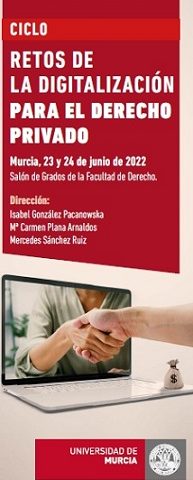Cycle “Challenges of digitalisation for Private Law”. With the participation of Dr. Esther Arroyo Amayuelas. Dates: 23-24 June 2022. Time: 9:30-13:15 h. Venue: Universidad de Murcia – Facultad de Derecho (Salón de Grados)