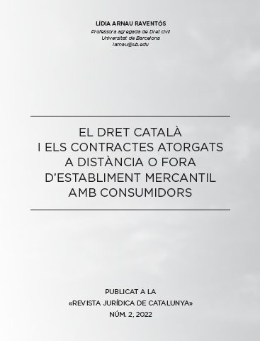 Lídia ARNAU RAVENTÓS, “El dret català i els contractes atorgats a distància o fora d’establiment mercantil amb consumidors”, Revista Jurídica de Catalunya, núm. 2 (2022), 337-372.