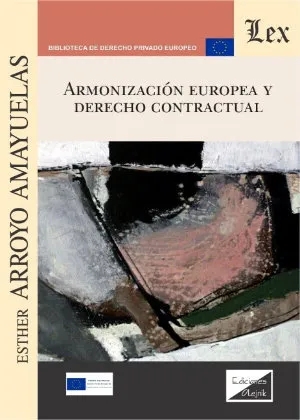 Libro: Esther ARROYO AMAYUELAS, Armonización europea y derecho contractual (Santiago de Chile: Ediciones Olejnik, 2019).