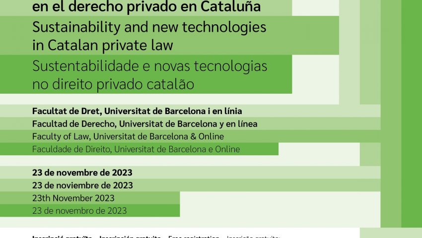 Internacional workshop, Sustainability and new technologies in Catalan Private Law. Date: 23rd November, 2023. Schedule: 9:00-17:30 h. Venue: Universitat de Barcelona. Faculty of Law. Saló de Graus.