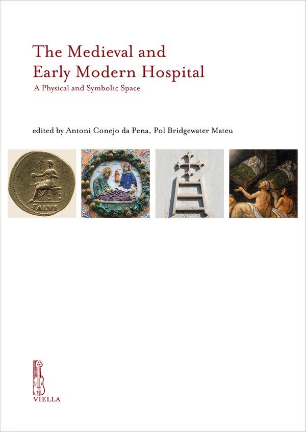 The Medieval and Early Modern Hospital. A Physical and Symbolic Space