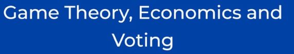 Game Theory, Economics and Voting