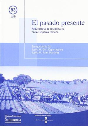 El pasado presente. Arqueología de los paisajes en la Hispania romana.