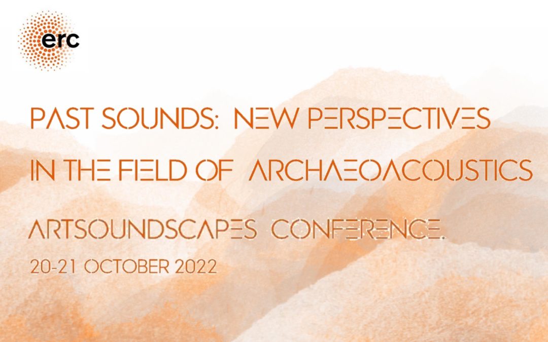 BLOG 20 | Artsoundscapes conference 2022: Exploring multidisciplinary approaches in the field of archaeoacoustics