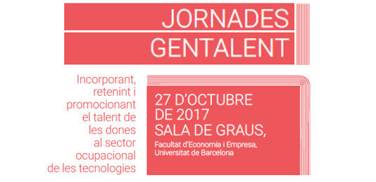 (Català) Jornades GENTALENT. Incorporant, retenint i promocionant el talent de les dones al sector ocupacional de les tecnologies