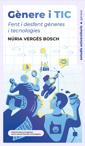 Nova publicació de Núria Vergés Bosch: Gènere i TIC. Fent i desfent gèneres i tecnologies.
