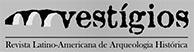 Vestígios-Revista Latino-Americana de Arqueologia Histórica