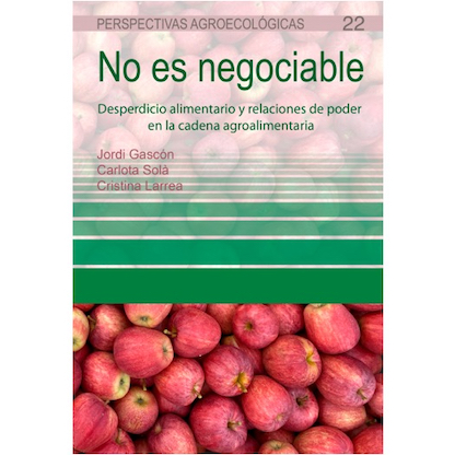 Imagen de la portada del libro cuyo título es: "No es negociable: Desperdicio alimentario y relaciones de poder en la cadena agroalimentaria".