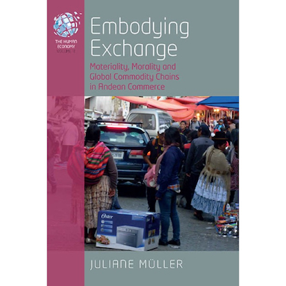 Imagen de la portada del libro: "Embodying Exchange: Materiality, Morality and Global Commodity Chains in Andean Commerce. Autora: Juliane Müller.