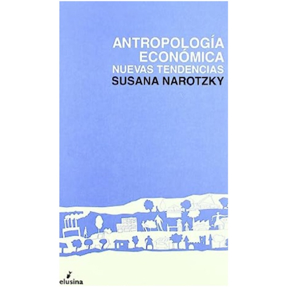 Imagen de la portada del libro: "Antropología económica. Nuevas tendencias". Autora: Susana Narotzky.