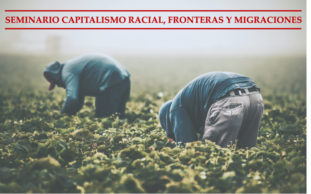 Seminario Capitalismo Racial, Fronteras y Migraciones: Time, Space, Status: Migration and Racial Capitalism