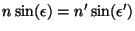 $n
\sin(\epsilon) = n'\sin(\epsilon')$