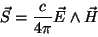 \begin{displaymath}
{\vec S} = \frac{c}{4 \pi}{\vec E} \wedge{\vec H}
\vspace{5mm}
\end{displaymath}