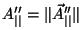 $A_{\vert\vert}''=
\Vert{\vec A_{\vert\vert}''}\Vert$