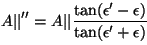\begin{displaymath}
A {\vert\vert}'' = A {\vert\vert} \frac{\tan(\epsilon'-\epsilon)}{\tan(\epsilon'+\epsilon)}
\vspace{5mm}
\end{displaymath}
