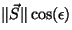 $\Vert{\vec S}\Vert\cos(\epsilon)$