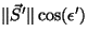$\Vert{\vec S'
}\Vert\cos(\epsilon')$