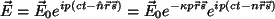 \begin{displaymath}
{\vec E}={\vec E_0}e^{ip(ct-{\hat n} {\vec r}{\vec s})} = {...
...p {\vec r}{\vec s}}e^{ip(ct-n{\vec r}{\vec s})}
\vspace{5mm}
\end{displaymath}
