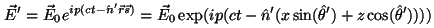 \begin{displaymath}
{\vec E'}={\vec E_0} e^{ip(ct-{\hat n'}{\vec r}{\vec s})} =...
...(x\sin({\hat \theta'})+z\cos({\hat \theta'}))))
\vspace{5mm}
\end{displaymath}