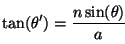\begin{displaymath}
\tan(\theta') = \frac{n\sin(\theta)}{a}
\vspace{5mm}
\end{displaymath}